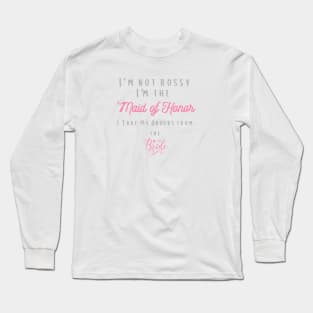 I'm Not Bossy I'm The Maid Of Honor Long Sleeve T-Shirt